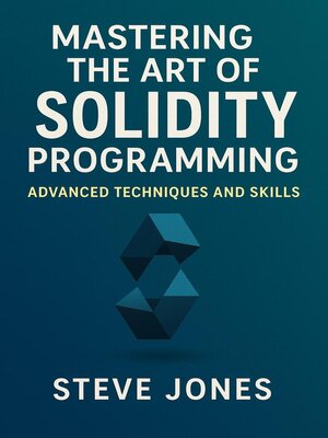 cover image of Mastering the Art of Solidity Programming